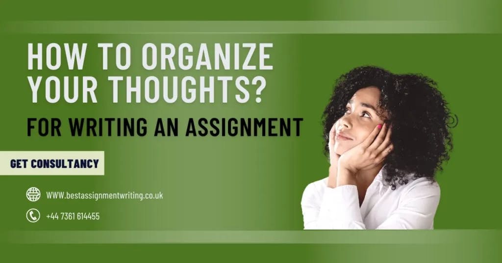 How to Organize Your Thoughts for Writing an Assignment? Step-by-Step Guide